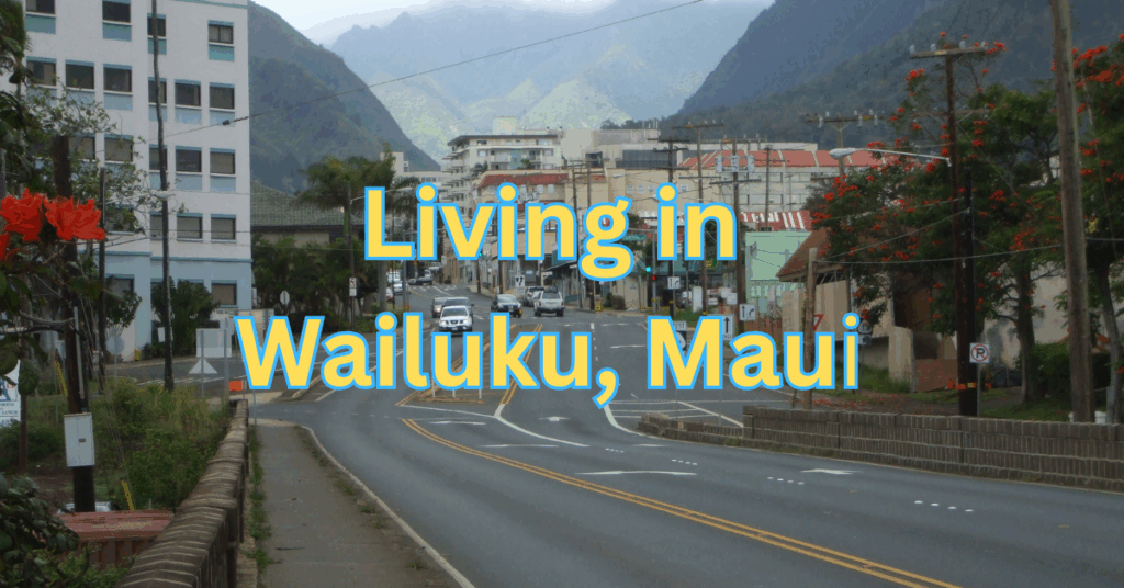Living in Wailuku, Maui