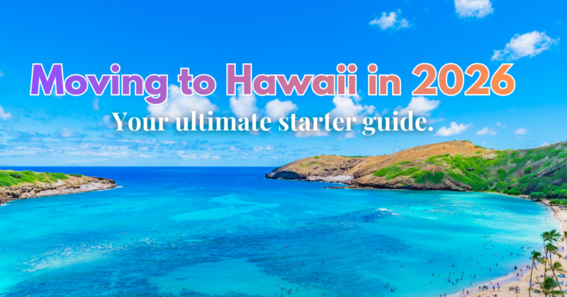 Moving to Hawaii in 2026: Your Ultimate Starter Guide