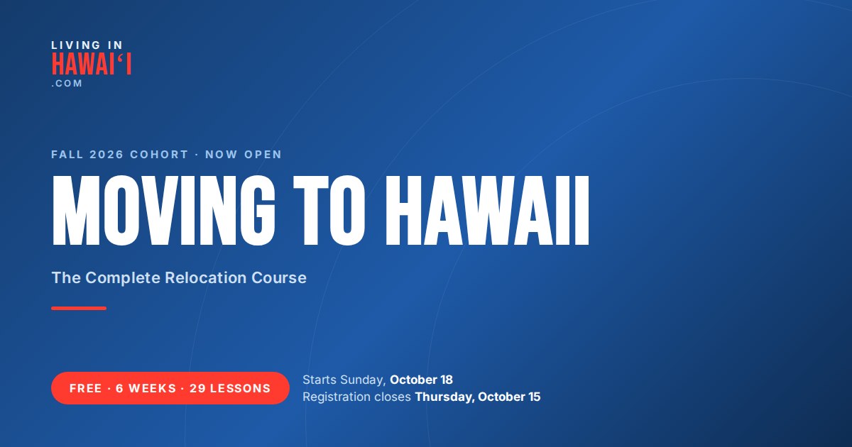 Moving to Hawaii: The Complete Relocation Course. Free six week class, Fall 2026 cohort, registration closes October 15.